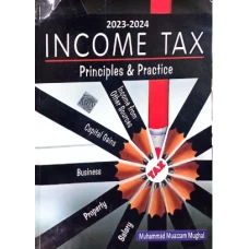 Income Tax Principles and Practice 2023-2024 by Muhammad Muazzam Mughal